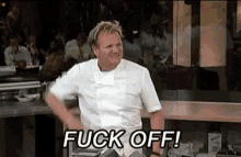 gordon-ramsey-fuck-off.gif.cefddbb5af99ddc96d51dc05fc7ffeb5.gif